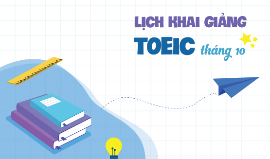 LỊCH KHAI GIẢNG KHÓA HỌC LUYỆN THI TOEIC – THÁNG 10/2019