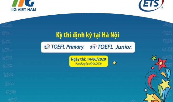 Thông báo lịch tổ chức kỳ thi định kỳ TOEFL Primary & TOEFL Junior tại Hà Nội năm học 2019- 2020