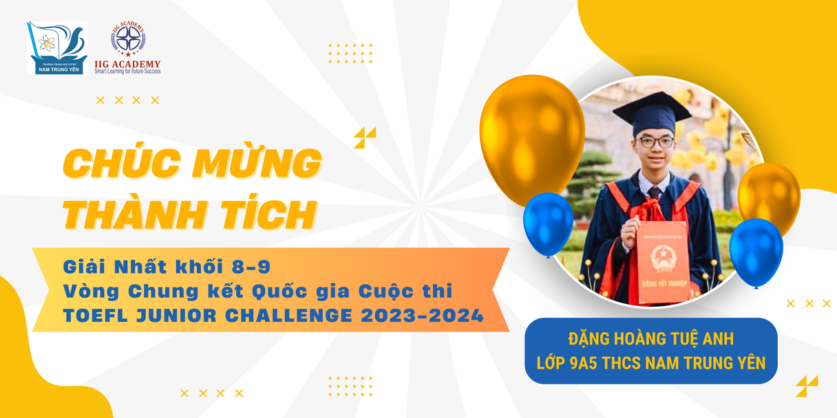 Chúc mừng học sinh trường THCS Nam Trung Yên xuất sắc đạt Giải Nhất Vòng Chung kết Quốc gia cuộc thi TOEFL Junior Challenge 2023-2024